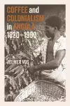 Coffee and Colonialism in Angola, 1820-1960 cover