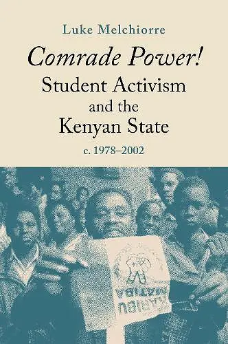 Comrade Power! Student Activism and the Kenyan State, c. 1978-2002 cover