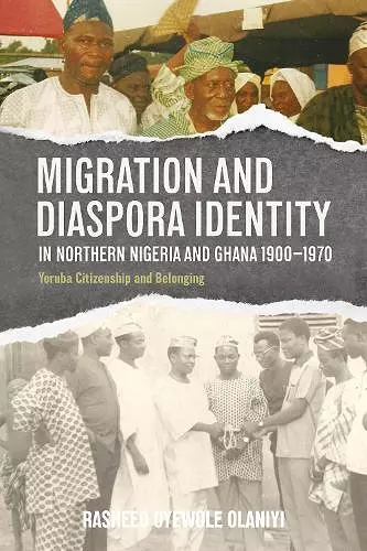 Migration and Diaspora Identity in Northern Nigeria and Ghana, 1900–1970 cover