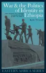 War and the Politics of Identity in Ethiopia cover