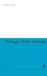 Heidegger, Work, and Being cover