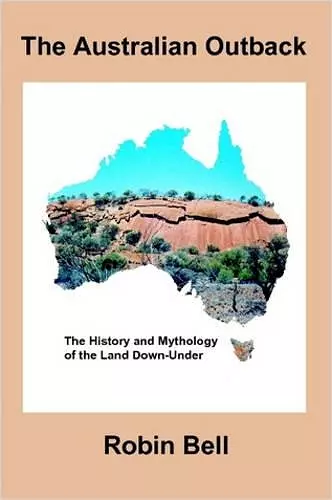 The Australian Outback - The History and Mythology of the Land Down-Under cover