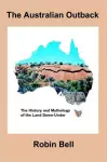 The Australian Outback - The History and Mythology of the Land Down-Under cover