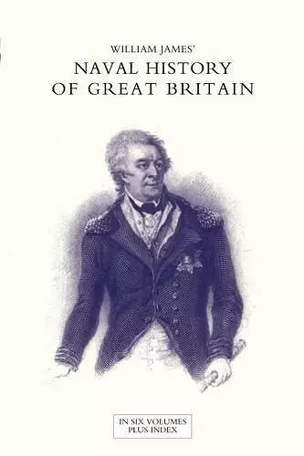 NAVAL HISTORY OF GREAT BRITAIN FROM THE DECLARATION OF WAR BY FRANCE IN 1793 TO THE ACCESSION OF GEORGE IV Volume Six cover