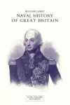 NAVAL HISTORY OF GREAT BRITAIN FROM THE DECLARATION OF WAR BY FRANCE IN 1793 TO THE ACCESSION OF GEORGE IV Volume Seven cover