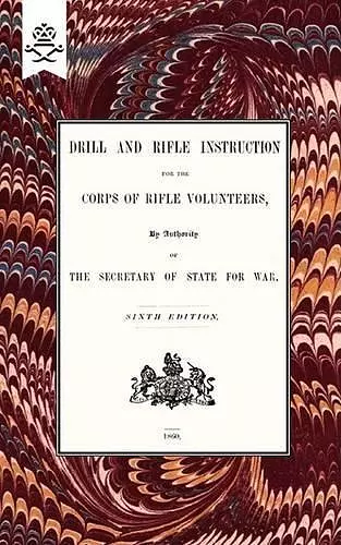 Drill And RIfle Instruction For The Corps Of Rifle Volunteers 1860 cover