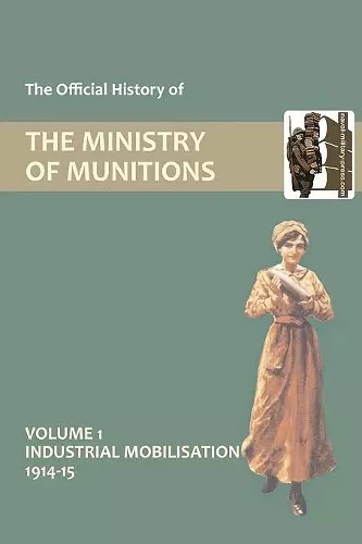 Official History of the Ministry of Munitions Volume I cover