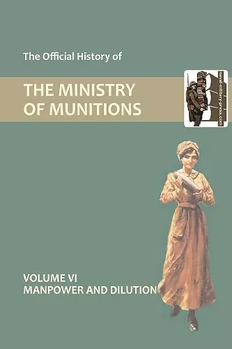 Official History of the Ministry of Munitions Volume VI cover