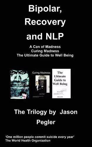 Bipolar, Recovery and NLP, The Trilogy By Jason Pegler cover