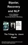 Bipolar, Recovery and NLP, The Trilogy By Jason Pegler cover