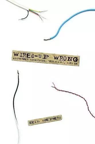 Wired-Up Wrong - Asperger Syndrome, 'Normal', and Me cover