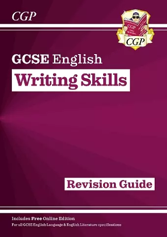 GCSE English Writing Skills Revision Guide (includes Online Edition) cover