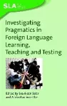 Investigating Pragmatics in Foreign Language Learning, Teaching and Testing cover