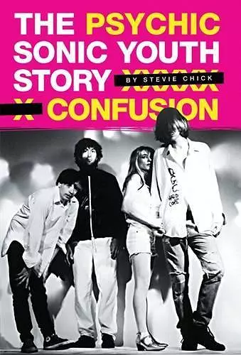 Psychic Confusion: The Story of "Sonic Youth" cover