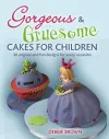 Gorgeous & Gruesome Cakes for Children cover
