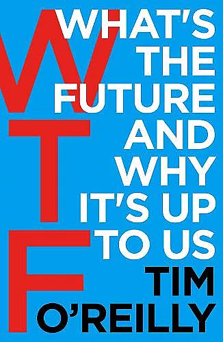 WTF?: What's the Future and Why It's Up to Us cover