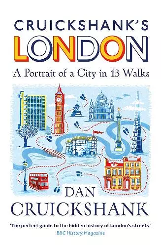 Cruickshank’s London: A Portrait of a City in 13 Walks cover