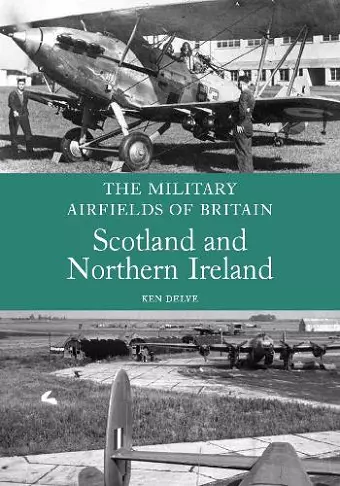 The Military Airfields of Britain: Scotland and Northern Ireland cover