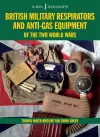 British Military Respirators and Anti-Gas Equipment of the Two World Wars cover