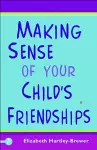 Making Sense of Your Child's Friendships cover