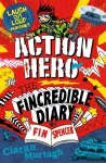 Action Hero: The Fincredible Diary of Fin Spencer cover