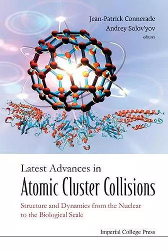 Latest Advances In Atomic Cluster Collisions: Structure And Dynamics From The Nuclear To The Biological Scale cover