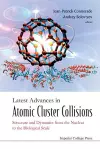 Latest Advances In Atomic Cluster Collisions: Structure And Dynamics From The Nuclear To The Biological Scale cover