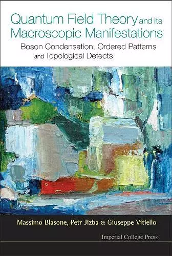 Quantum Field Theory And Its Macroscopic Manifestations: Boson Condensation, Ordered Patterns And Topological Defects cover