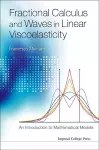 Fractional Calculus And Waves In Linear Viscoelasticity: An Introduction To Mathematical Models cover