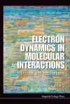 Electron Dynamics In Molecular Interactions: Principles And Applications cover