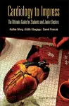 Cardiology To Impress: The Ultimate Guide For Students And Junior Doctors cover
