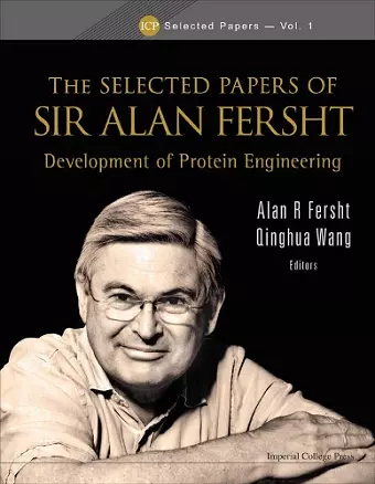 Selected Papers Of Sir Alan Fersht, The: Development Of Protein Engineering cover