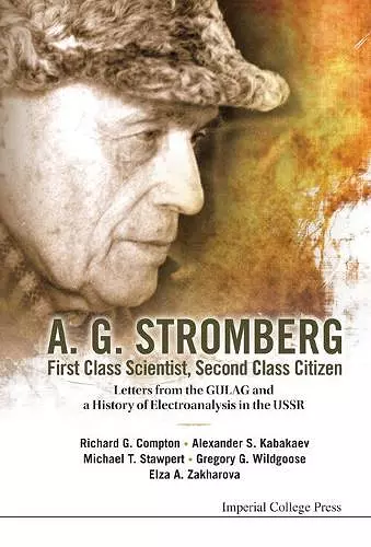 A. G. Stromberg - First Class Scientist, Second Class Citizen: Letters From The Gulag And A History Of Electroanalysis In The Ussr cover