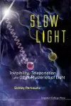 Slow Light: Invisibility, Teleportation, And Other Mysteries Of Light cover