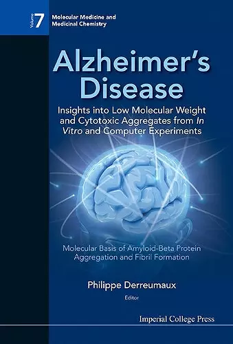 Alzheimer's Disease: Insights Into Low Molecular Weight And Cytotoxic Aggregates From In Vitro And Computer Experiments - Molecular Basis Of Amyloid-beta Protein Aggregation And Fibril Formation cover