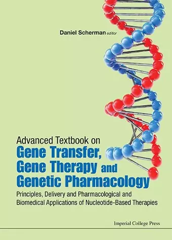 Advanced Textbook On Gene Transfer, Gene Therapy And Genetic Pharmacology: Principles, Delivery And Pharmacological And Biomedical Applications Of Nucleotide-based Therapies cover