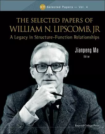 Selected Papers Of William N. Lipscomb, Jr., The: A Legacy In Structure-function Relationships cover