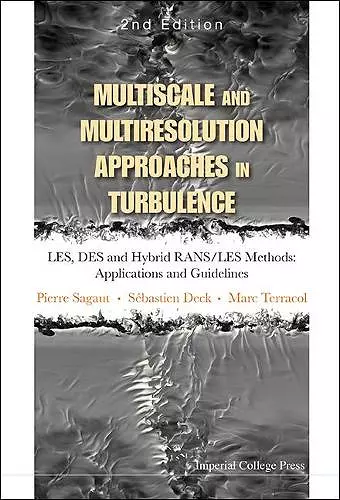 Multiscale And Multiresolution Approaches In Turbulence - Les, Des And Hybrid Rans/les Methods: Applications And Guidelines (2nd Edition) cover