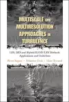 Multiscale And Multiresolution Approaches In Turbulence - Les, Des And Hybrid Rans/les Methods: Applications And Guidelines (2nd Edition) cover