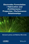 Electrodes Formulation: Fabrication and Architectu res/Properties/Performance Relationships cover