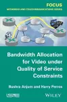 Bandwidth Allocation for Video under Quality of Service Constraints cover