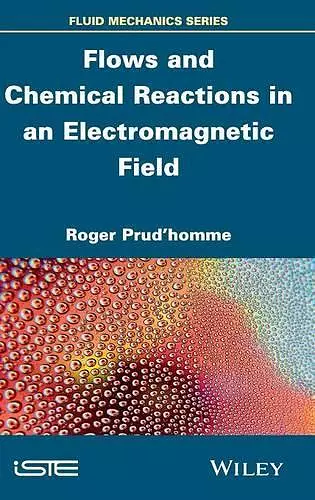 Flows and Chemical Reactions in an Electromagnetic Field cover