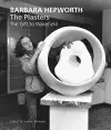 Barbara Hepworth: The Plasters cover