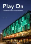 Play On: Contemporary Theatre Architecture in Britain cover