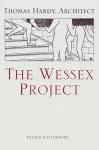 The Wessex Project: Thomas Hardy, Architect cover