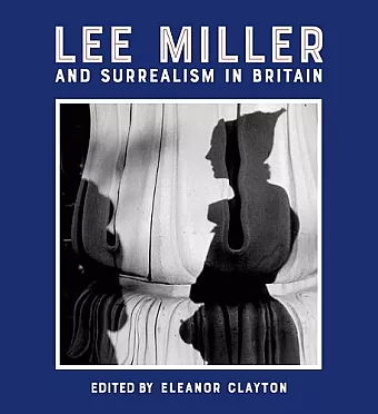 Lee Miller and Surrealism in Britain cover