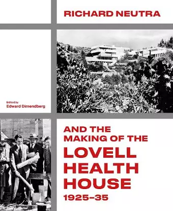 Richard Neutra and the Making of the Lovell Health House, 1925‐35 cover