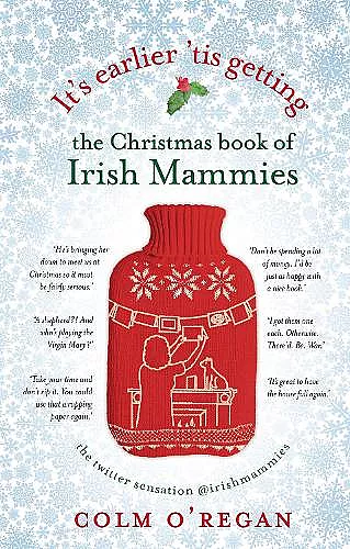 It's Earlier 'Tis Getting: The Christmas Book of Irish Mammies cover