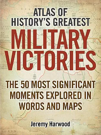 Atlas of History's Greatest Military Victories cover