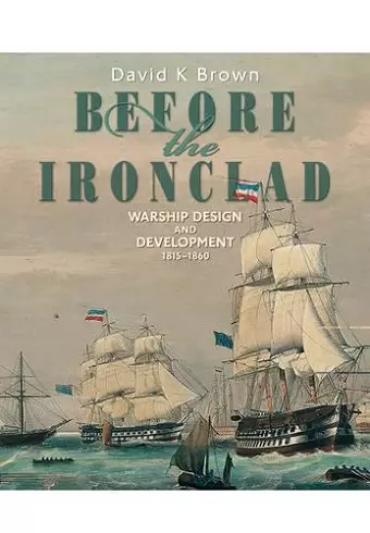 Before the Ironclad: Warship Design and Development 1815-1860 cover